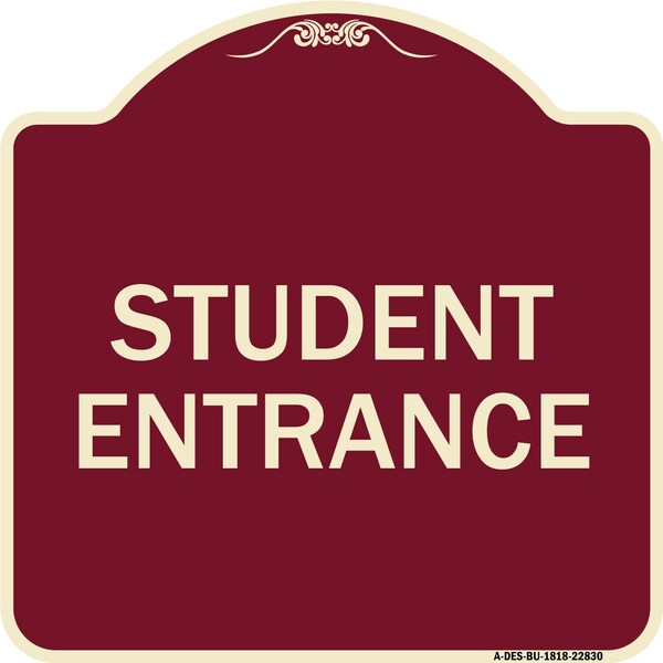 Designer Series Sign Student Entrance, Burgundy Heavy-Gauge Aluminum Sign, 18" x 18", BU-1818-22830